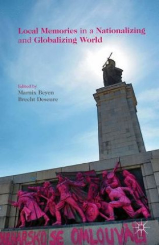 Buch Local Memories in a Nationalizing and Globalizing World Marnix Beyen