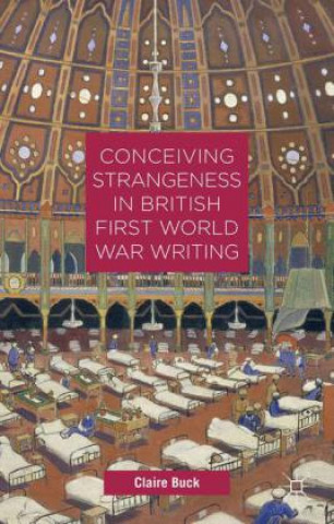 Knjiga Conceiving Strangeness in British First World War Writing C. Buck