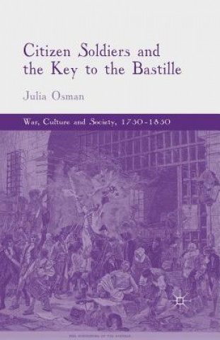 Könyv Citizen Soldiers and the Key to the Bastille Julia Osman