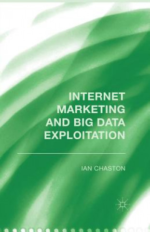 Book Internet Marketing and Big Data Exploitation Ian Chaston