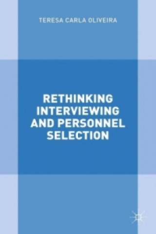 Kniha Rethinking Interviewing and Personnel Selection Teresa Carla Oliveira