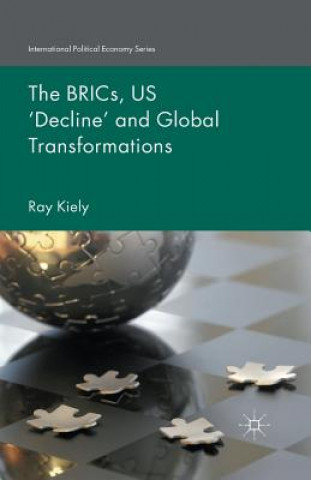 Książka BRICs, US 'Decline' and Global Transformations Ray Kiely