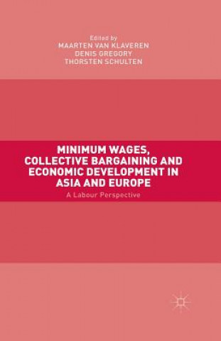 Carte Minimum Wages, Collective Bargaining and Economic Development in Asia and Europe Maarten Van Klaveren