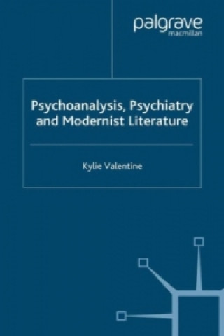 Książka Psychoanalysis,Psychiatry and Modernist Literature K. Valentine