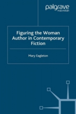 Książka Figuring the Woman Author in Contemporary Fiction Mary Eagleton