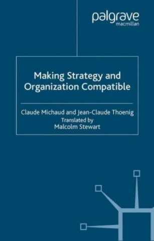 Könyv Making Strategy and Organization Compatible Claude Michaud