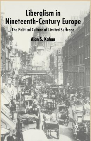Könyv Liberalism in Nineteenth Century Europe Alan Kahan