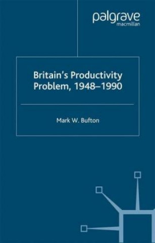 Könyv Britain's Productivity Problem, 1948-1990 Mark W. Bufton