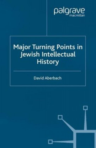 Carte Major Turning Points in Jewish Intellectual History David Aberbach