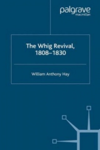 Könyv Whig Revival, 1808-1830 W. Hay