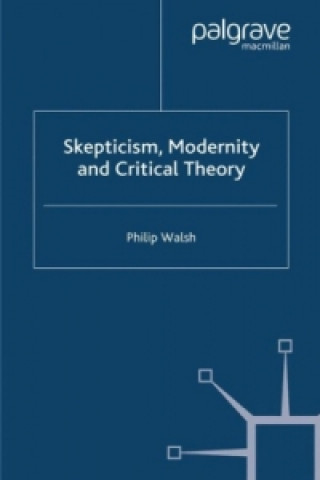 Könyv Skepticism, Modernity and Critical Theory P. Walsh