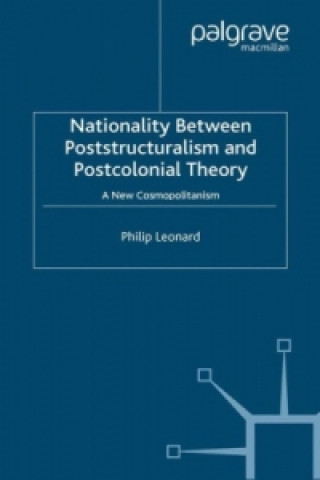 Kniha Nationality Between Poststructuralism and Postcolonial Theory P. Leonard