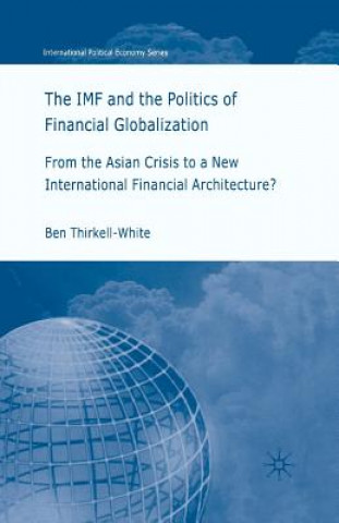 Kniha IMF and the Politics of Financial Globalization Ben Thirkell-White