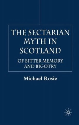 Könyv Sectarian Myth in Scotland Michael Rosie