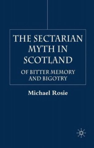 Kniha Sectarian Myth in Scotland Michael Rosie