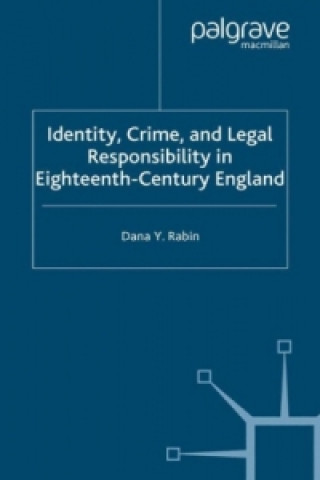 Könyv Identity, Crime and Legal Responsibility in Eighteenth-Century England Dana Rabin
