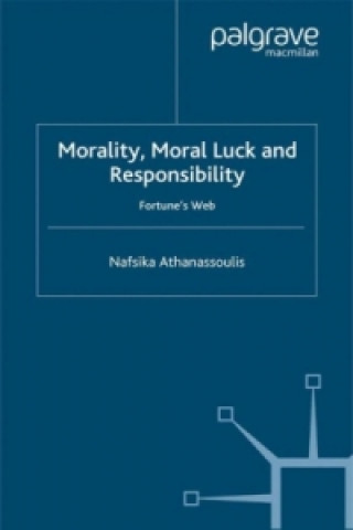 Könyv Morality, Moral Luck and Responsibility Nafsika Athanassoulis