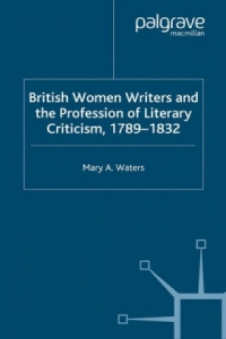 Kniha British Women Writers and the Profession of Literary Criticism, 1789-1832 M. Waters
