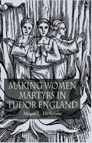 Könyv Making Women Martyrs in Tudor England Megan L. Hickerson