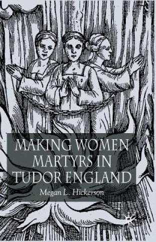 Kniha Making Women Martyrs in Tudor England Megan L. Hickerson