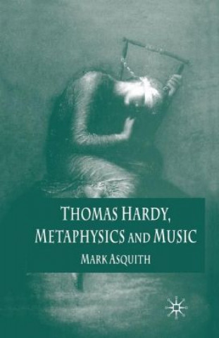 Carte Thomas Hardy, Metaphysics and Music Mark Asquith