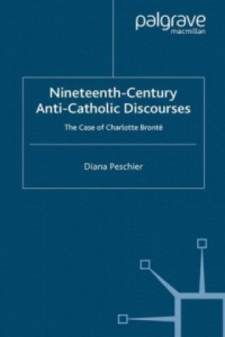 Knjiga Nineteenth-Century Anti-Catholic Discourses Diana Peschier