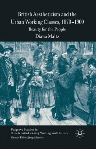 Carte British Aestheticism and the Urban Working Classes, 1870-1900 Diana Maltz