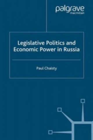 Knjiga Legislative Politics and Economic Power in Russia Paul Chaisty