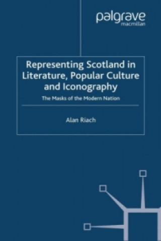 Książka Representing Scotland in Literature, Popular Culture and Iconography Alan Riach