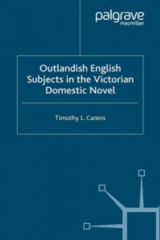 Kniha Outlandish English Subjects in the Victorian Domestic Novel T. Carens