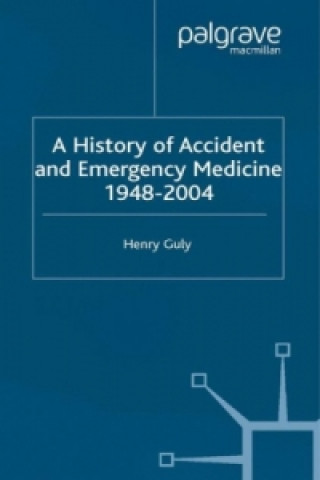 Książka History of Accident and Emergency Medicine, 1948-2004 Henry Guly