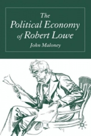 Libro Political Economy of Robert Lowe J. Maloney