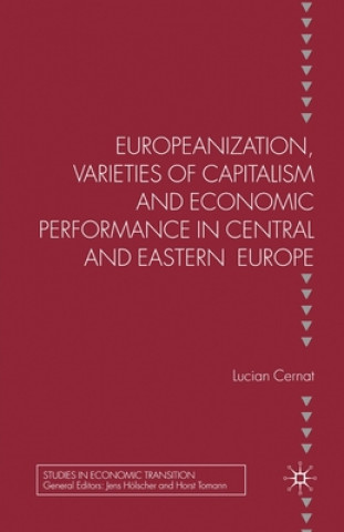 Carte Europeanization, Varieties of Capitalism and Economic Performance in Central and Eastern Europe Lucian Cernat