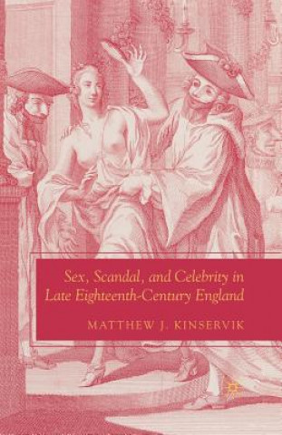 Carte Sex, Scandal, and Celebrity in Late Eighteenth-Century England Matthew J. Kinservik