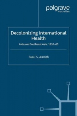 Книга Decolonizing International Health Sunil Amrith