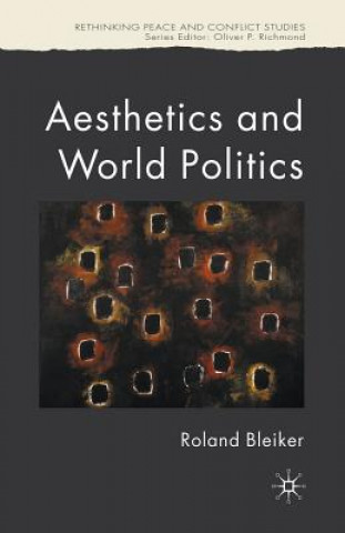 Kniha Aesthetics and World Politics Roland Bleiker