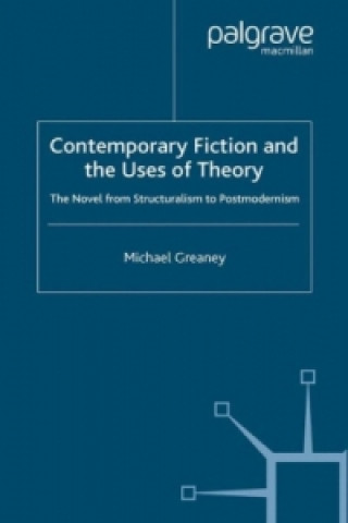 Książka Contemporary Fiction and the Uses of Theory Michael Greaney