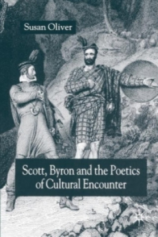 Książka Scott, Byron and the Poetics of Cultural Encounter S. Oliver