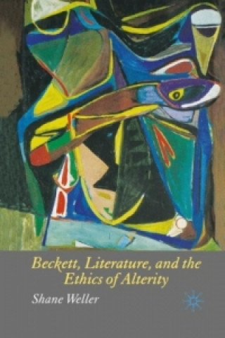 Könyv Beckett, Literature and the Ethics of Alterity Shane Weller
