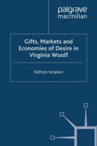 Knjiga Gifts, Markets and Economies of Desire in Virginia Woolf K. Simpson