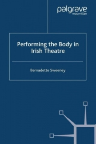 Carte Performing the Body in Irish Theatre B. Sweeney