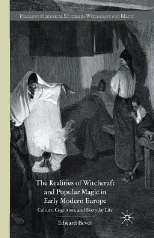 Книга Realities of Witchcraft and Popular Magic in Early Modern Europe Edward Bever