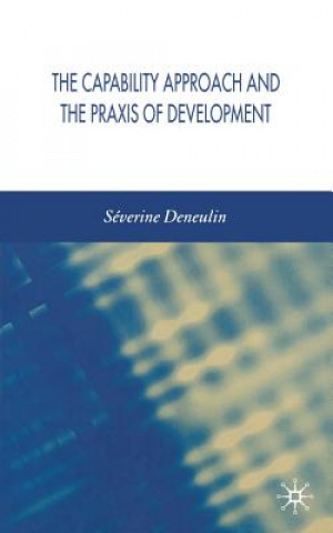 Книга Capability Approach and the Praxis of Development Severine Deneulin