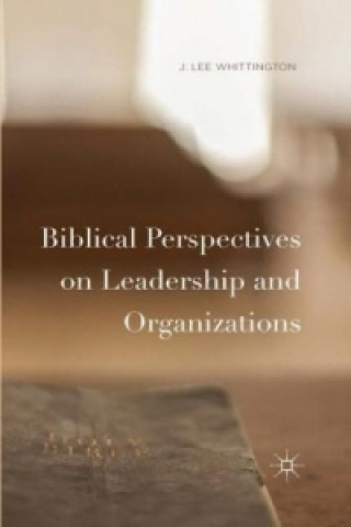 Kniha Biblical Perspectives on Leadership and Organizations J. Lee Whittington