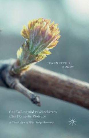 Книга Counselling and Psychotherapy after Domestic Violence Jeannette K. Roddy
