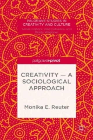 Kniha Creativity - A Sociological Approach Monika E. Reuter