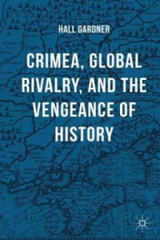 Knjiga Crimea, Global Rivalry, and the Vengeance of History Hall Gardner