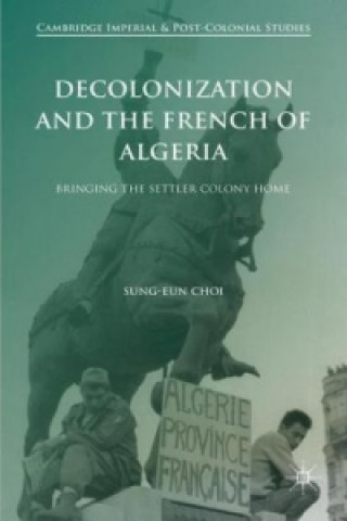 Książka Decolonization and the French of Algeria Sung-Eun Choi