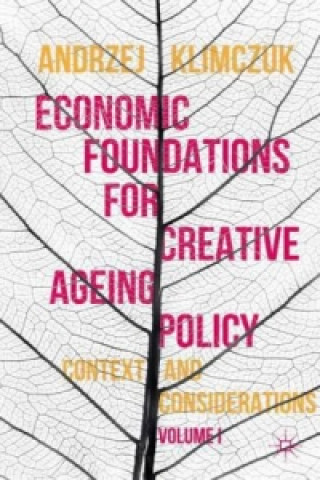 Könyv Economic Foundations for Creative Ageing Policy, Volume I Andrzej Klimczuk