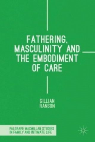 Książka Fathering, Masculinity and the Embodiment of Care Gillian Ranson